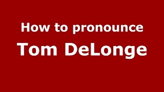 How to pronounce Tom Delonge