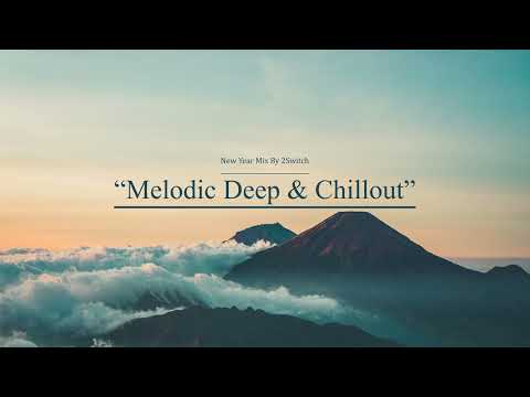 Melodic Deep House & Chillout New Year Mix|013| Rufus Du Sol,KHEN,Nopi,Nox Vahn,,Lost Desert,2Switch