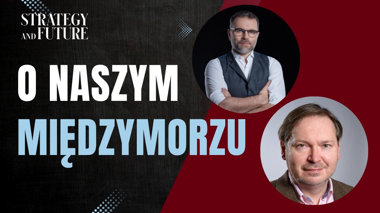 Jacek Bartosiak i prof. Tomasz Grzegorz Grosse rozmawiają o naszym Międzymorzu