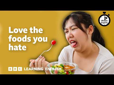 Love the food you hate ⏲️ 6 Minute English