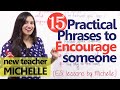 15 Practical phrases to encourage somebody
