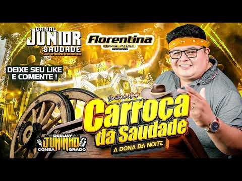 CARROÇA DA SAUDADE A DONA DA NOITE NA FLORENTINA - PART. DJ JUNINHO CONSAGRADO SAB.11.05