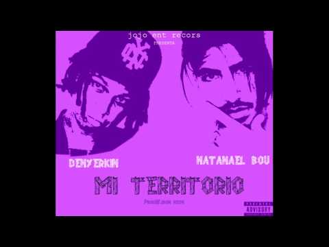 DENYERKIN ft. NATANAEL BOU   Mi territorio EXPLICIT