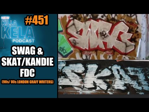 SWAG & SKAT/KANDIE FDC (90s/ 00s LONDON GRAFF WRITERS) // KILLA KELA PODCAST #451