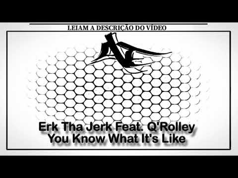 Erk Tha Jerk Feat. Q'Rolley - You Know What It's Like