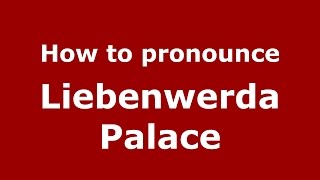 How to pronounce Liebenwerda Palace