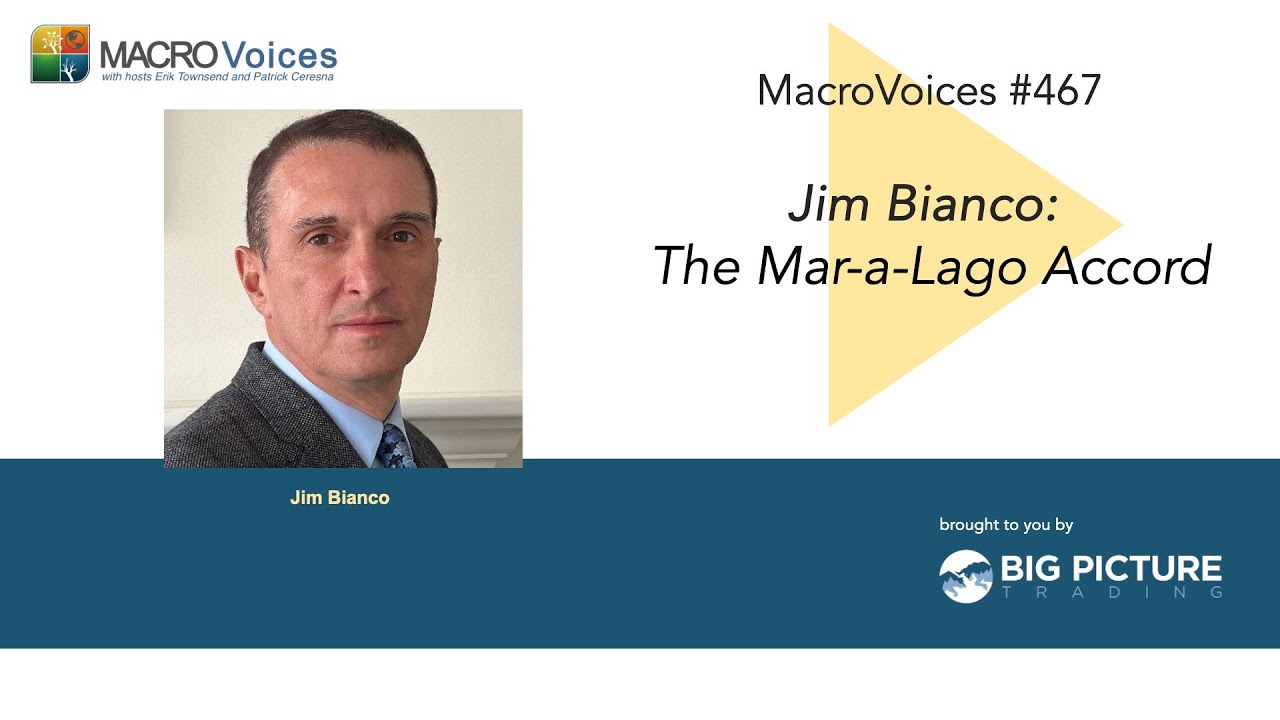 MacroVoices #467 Jim Bianco: The Mar-a-Lago Accord