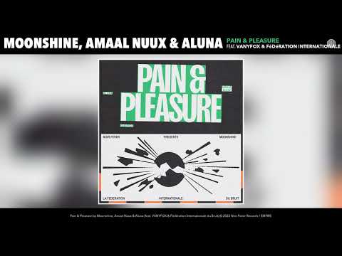 Moonshine, Amaal Nuux & Aluna - Pain & Pleasure (feat. VANYFOX & Fédération Internationale du Bruit)