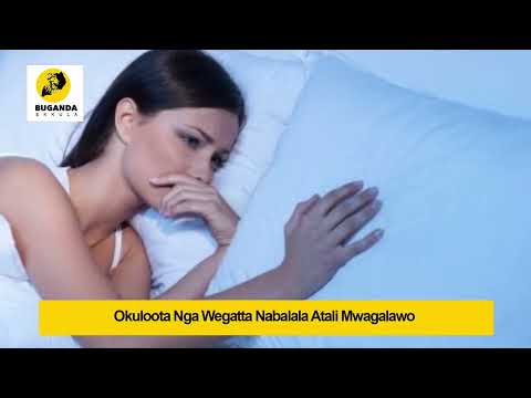 okuloota nga wegatta nabalala abatali mwagalwa wo  - Ebirooto Namakulu Gaabyo - Buganda Ekkula