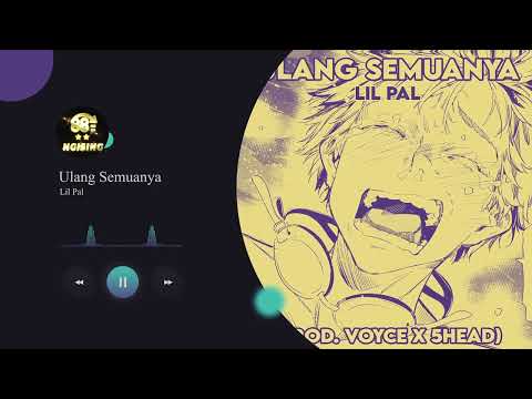 Lil Pal - Ulang Semuanya (prod.voyce x 5head)
