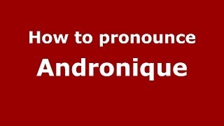 How to pronounce Andronique