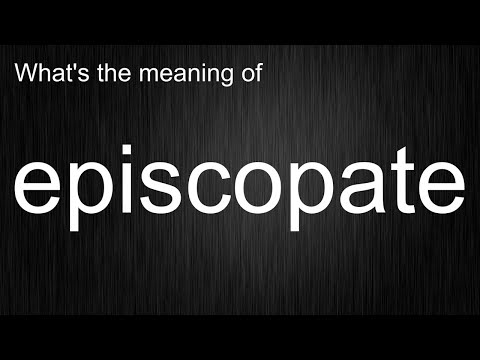 What's the meaning of "episcopate", How to pronounce episcopate?