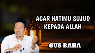 Download lagu GUS BAHA AGAR HATIMU SUJUD KEPADA ALLAH mp3