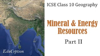 Mineral & Energy Resources | Part 2 | ICSE Class 10 Geography