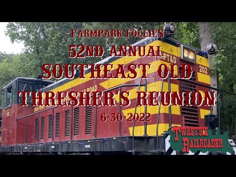 FarmPark Follies: 52nd Annual Southeast Old Thresher's Reunion 6/30/2022 (Ft. Handy Dandy Railroad)