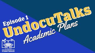 UndocuTalk Episode 1: Academic Plans