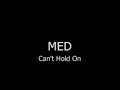 MED - Can't Hold On