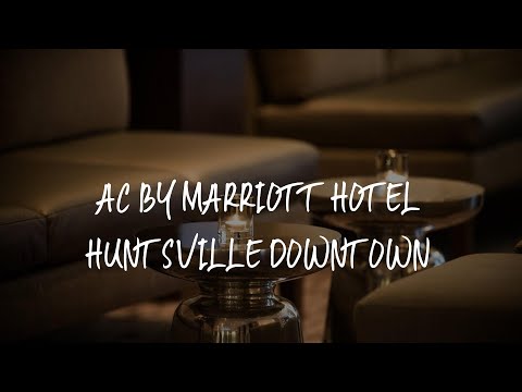 AC by Marriott Hotel Huntsville Downtown Review - Huntsville , United States of America