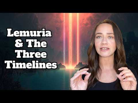 Lemuria, Ascension, & the Three Timelines
