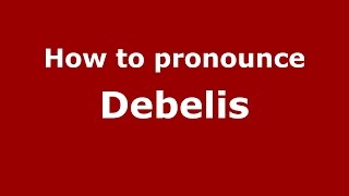 How to pronounce Debelis