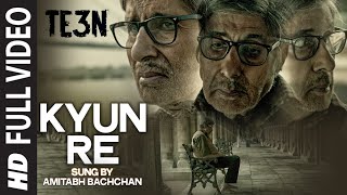 KYUN RE Full Video Song | TE3N | Amitabh Bachchan, Nawazuddin Siddiqui & Vidya Balan | T-Series