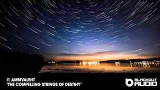 I1 Ambivalent - The Compelling Strings Of Destiny (Blackout Audio)