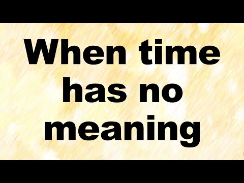 When time has no meaning