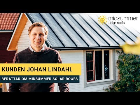 Kunden Johan Lindahl berättar om Midsummer Solar Roofs