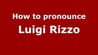 How to pronounce Luigi Rizzo