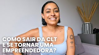 Como SAIR da CLT e se TORNAR uma EMPREENDEDORA?︱por Daniela Cândido