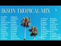 Ikson Tropical Mix - 2017~2022