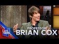 It S A Remarkable Thing To Be A Human Being Prof Brian Cox