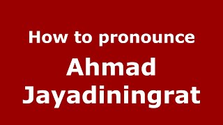 How to pronounce Ahmad Jayadiningrat