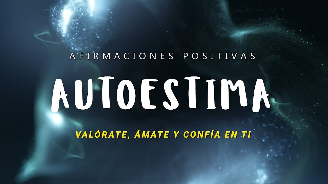 AUTOESTIMA: Afirmaciones Positivas para Valorarte, Amarte, Tener Seguridad y Confiar en Ti 🩵
