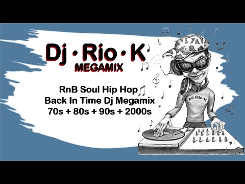 Dj Rio K   RnB Soul Hip Hop Back In Time Megamix 70s + 80s + 90s + 2000s
