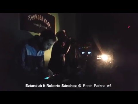 Eztandub ft Roberto Sanchez powered by Thunder Clap Sound System @ Roots Parkea #6
