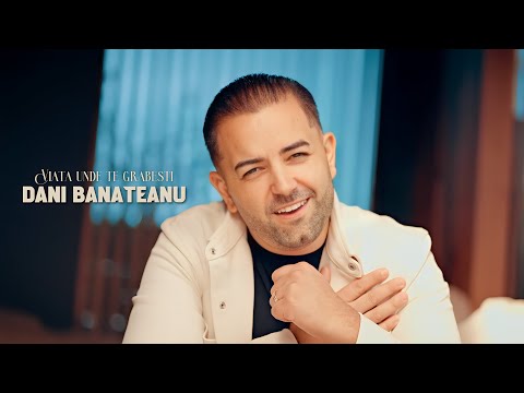 Dani Banateanu - Viata unde te grabesti || Official Video