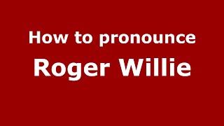 How to pronounce Roger Willie