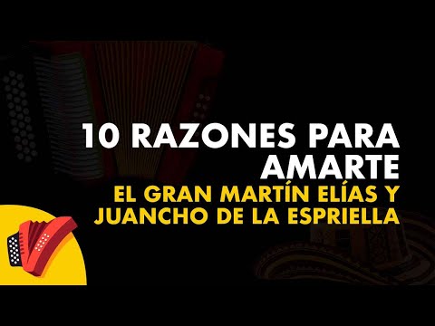 10 Razones Para Amarte, El Gran Martín Elías Y Juancho De La Espriella - Video Letra
