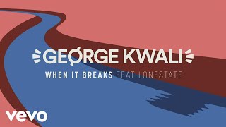 George Kwali - When It Breaks video