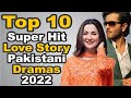 Top 10 Super Hit Love Story Pakistani Dramas 2022 || The House of Entertainment