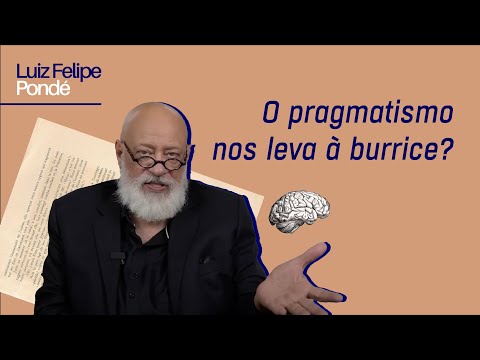 Does pragmatism lead us to stupidity? | Fragments of the Contemporary | Prof. Pondé