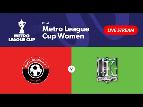 Metro League Cup Women Grand Final - North Brisbane vs. Ipswich Knights