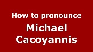 How to pronounce Michael Cacoyannis