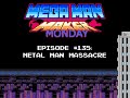 Metal Man Massacre Mega Man Maker Monday Episode 135