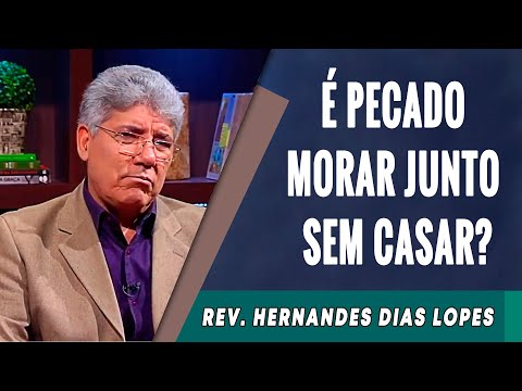 101 - É Pecado Morar Junto Sem Se Casar?  - Hernandes Dias Lopes
