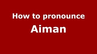 How to pronounce Aiman