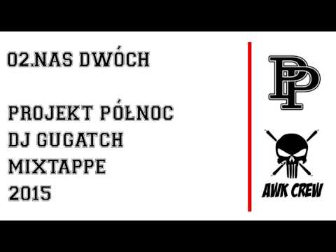 02.PROJEKT PÓŁNOC x DJ GUGATCH - NAS DWÓCH