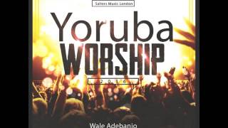 PURE YORUBA WORSHIP 2016 - Wale Adebanjo