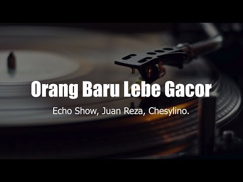 Orang Baru Lebe Gacor - Echo Show, Juan Reza, Chesylino. | Tor Monitor Ketua (Video Lyric)